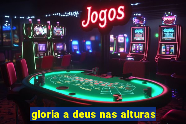 gloria a deus nas alturas